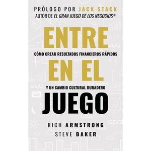 Entra En El Juego: Cómo Crear Resultados Financieros Rápidos Y Un Cambio Cultura